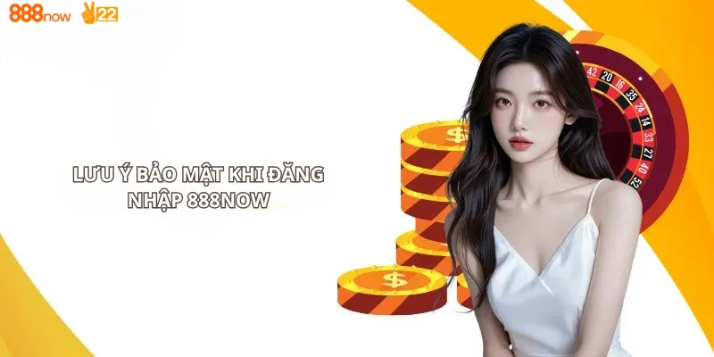 Lưu ý bảo mật khi đăng nhập 888now