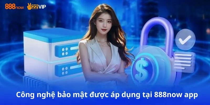 Công nghệ bảo mật được áp dụng tại 888now app