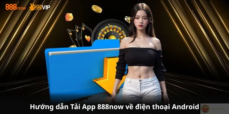 Hướng dẫn Tải App 888now về điện thoại Android