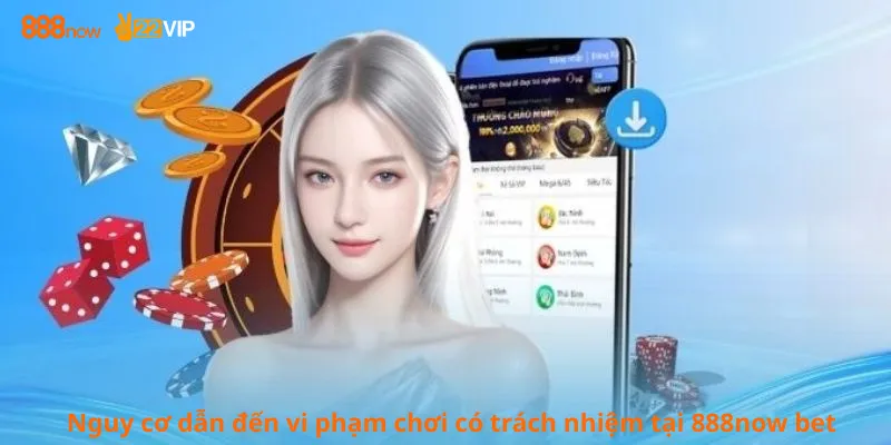 Nguy cơ dẫn đến vi phạm chơi có trách nhiệm tại 888now bet
