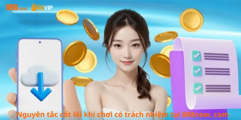 Nguyên tắc cốt lõi khi chơi có trách nhiệm tại 888now. com