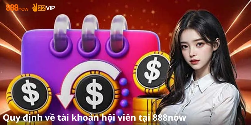 Quy định về tài khoản hội viên tại 888now